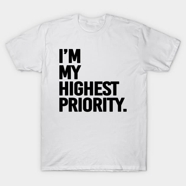 I'm my highest priority - black text T-Shirt by NotesNwords